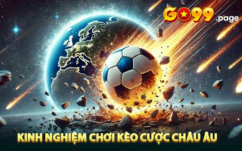 Kinh nghiệm chơi kèo cược châu Âu luôn thắng cho anh em 