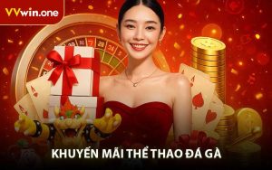Khuyến Mãi Thể Thao Đá Gà - Săn Thưởng Lớn Cùng Nhiều Quà Tặng Hot